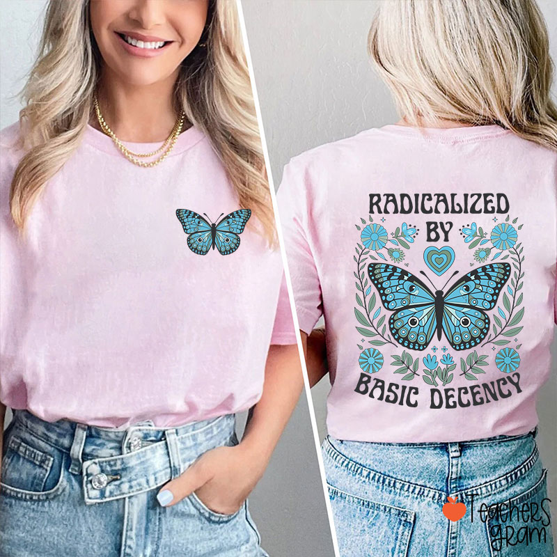 Radicalized By Basic Decency Butterfly Teacher Two Sided T-Shirt