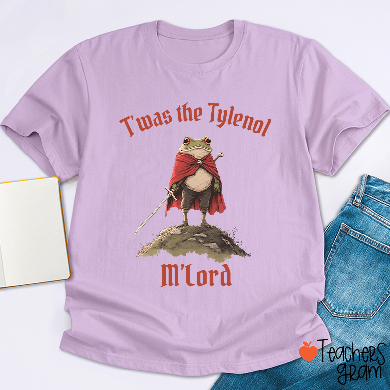 T'was The Tylenol M'Lord Teacher T-Shirt