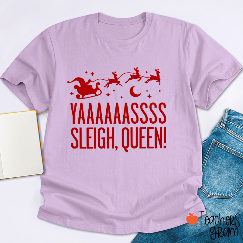 Yaaaaassss Sleigh Queen Teacher T-Shirt