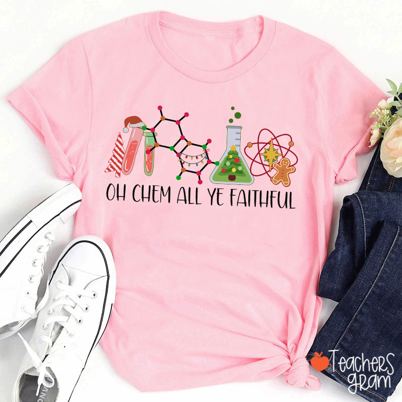 Oh Chem All Ye Faithful Teacher T-Shirt