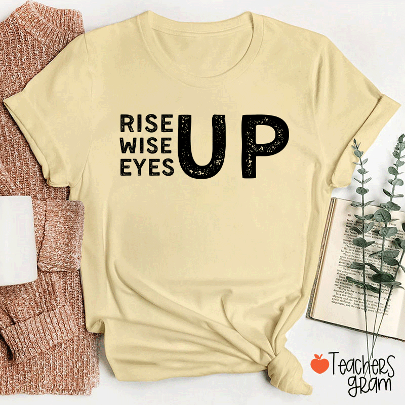 Rise Up Wise Up Eyes Up Teacher T-Shirt