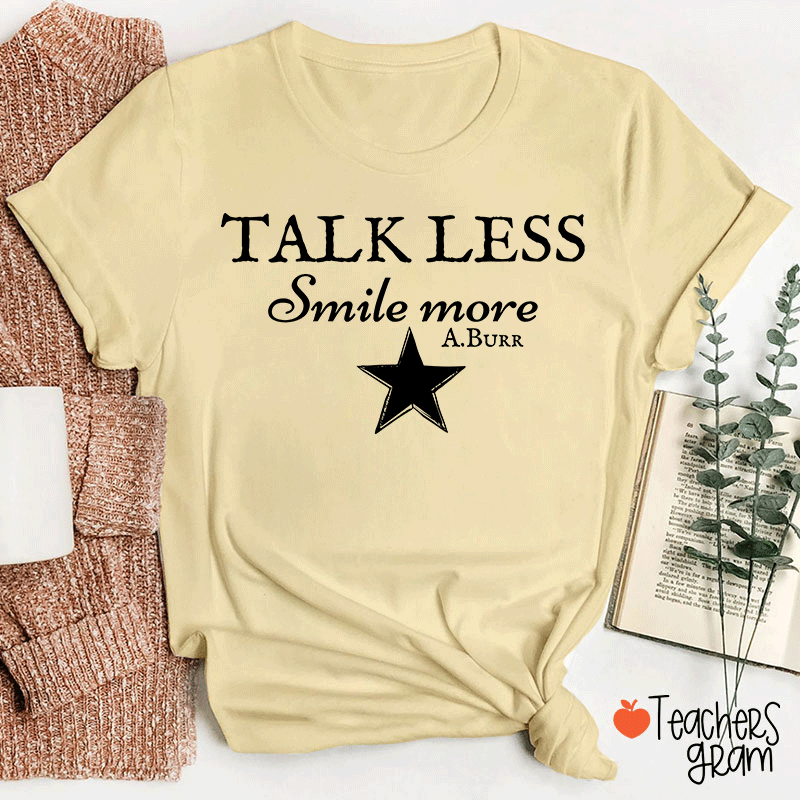 Talk Less Smile More A.Burr Teacher T-Shirt