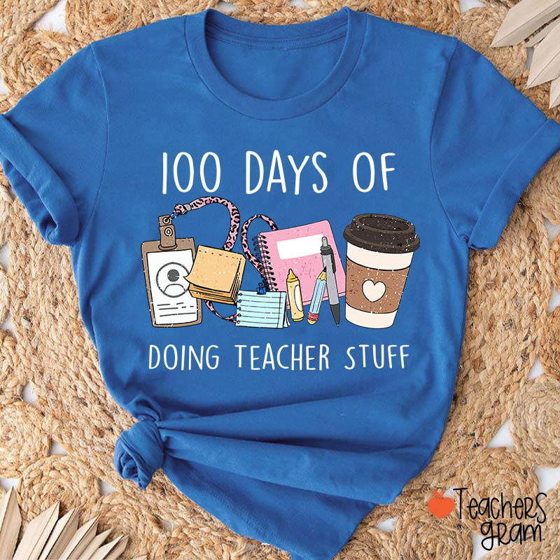 100 Days Of Doing Teacher Stuff Teacher T-Shirt