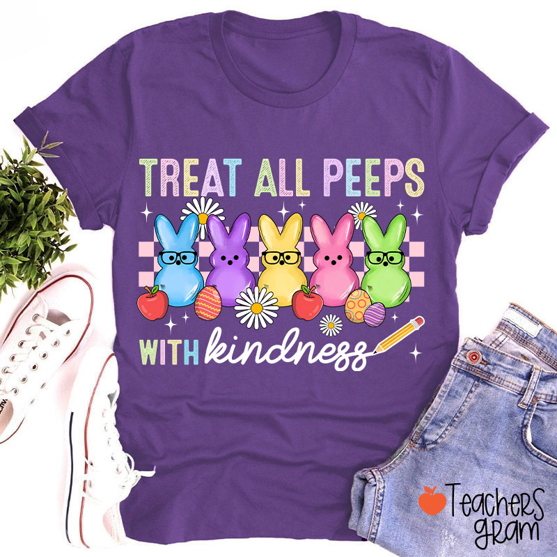 Treat All Peeps With Kindness Easter Lover Teacher T-Shirt