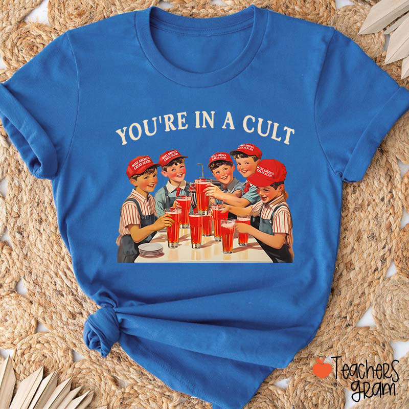You're In A Cult Teacher T-Shirt