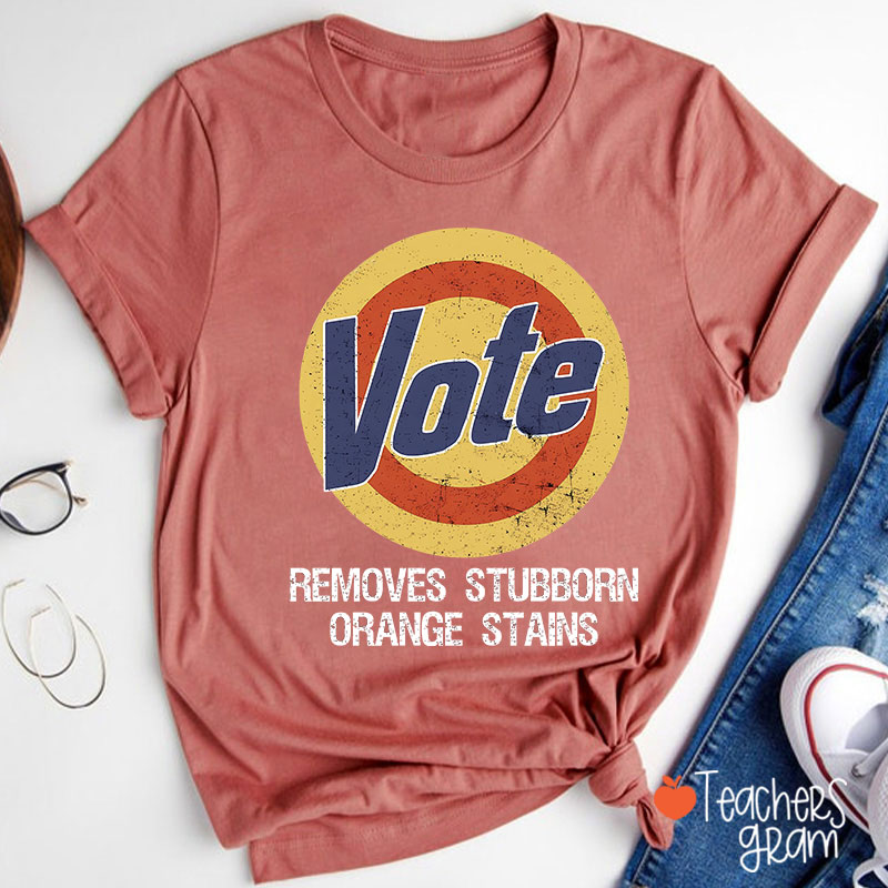 Vote Removes Stubborn Orange Stains Teacher T-Shirt