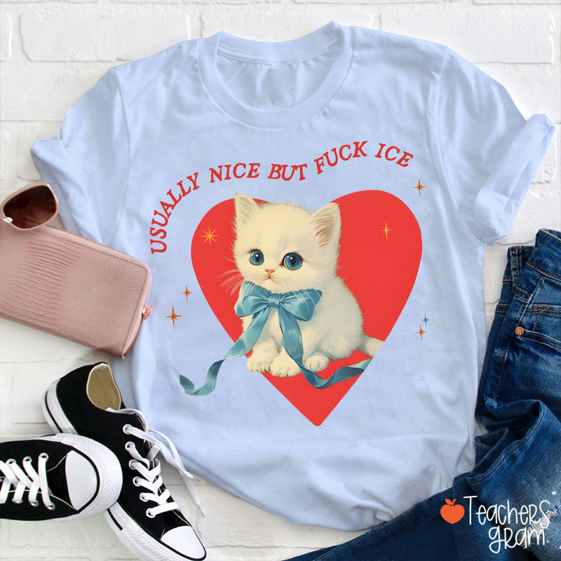 Usually Nice But Fuck Ice Teacher T-Shirt