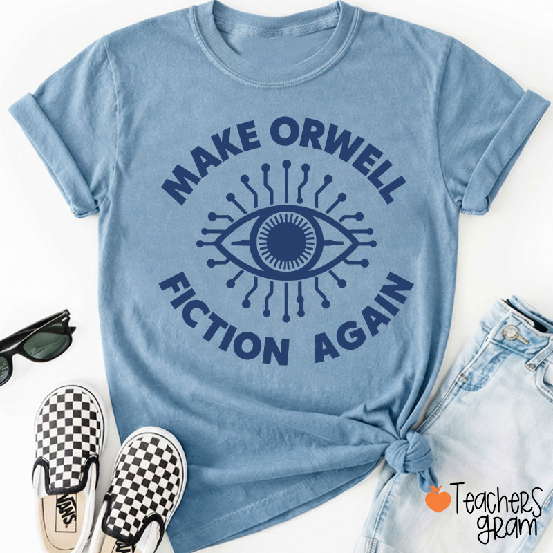 Make Orwell Fiction Again Teacher T-Shirt