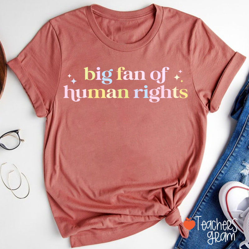 Big Fan Of Human Rights Teacher T-Shirt