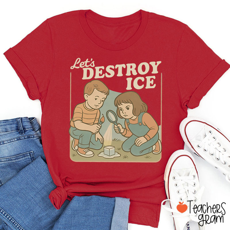 Let's Destroy Ice Teacher T-Shirt