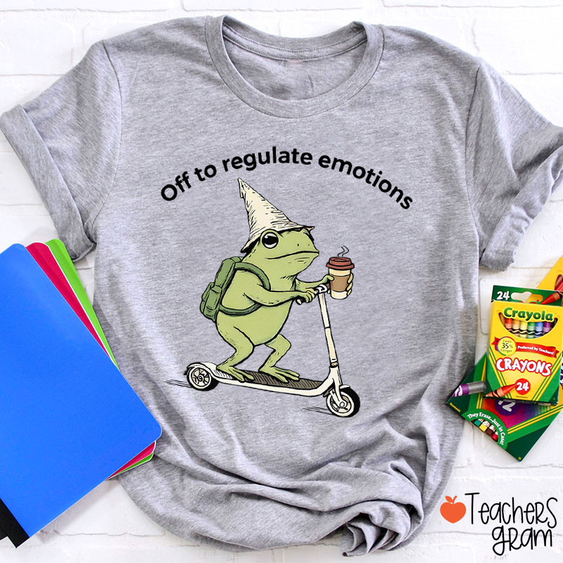 Off To Regulate Emotions Teacher T-Shirt