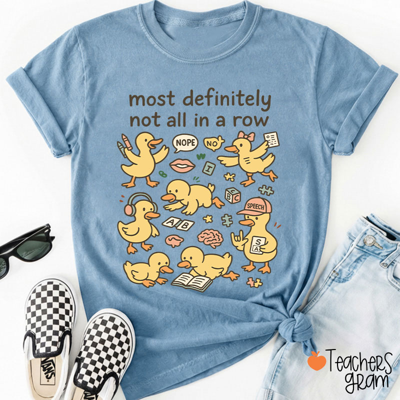 Most Definitely Not All In A Row Ducklings Teacher T-Shirt