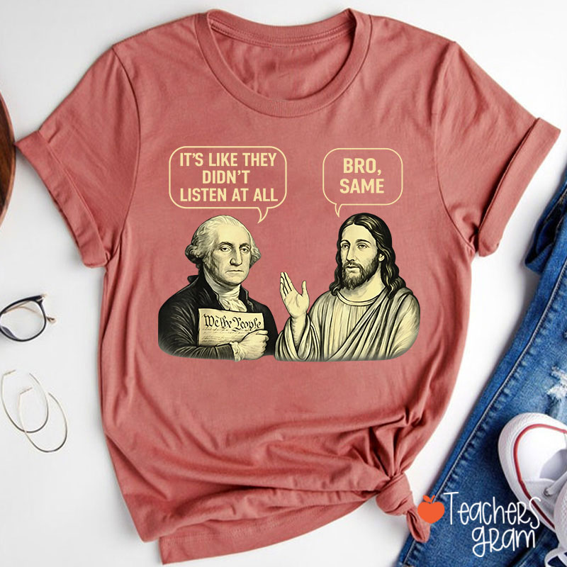 It's Like They Didn't Listen At All Bro Same Teacher T-Shirt