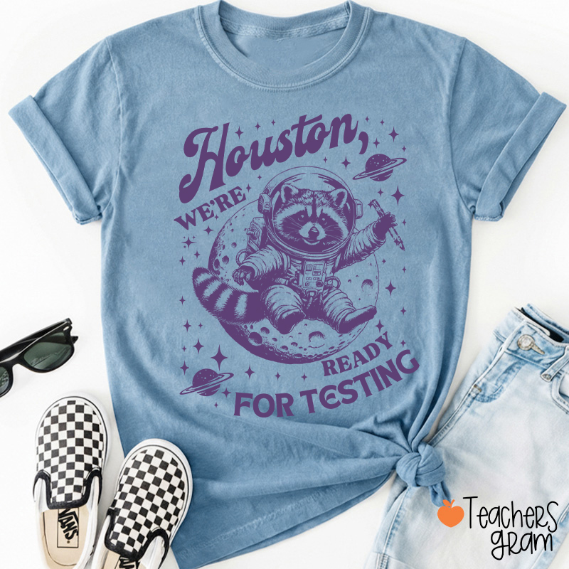 Houston We're Ready For Testing Teacher T-Shirt