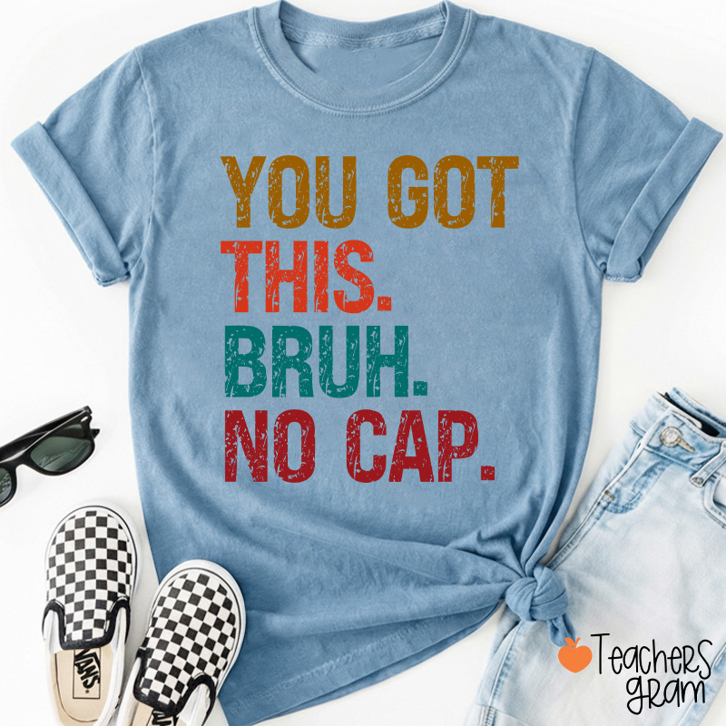 You Got This Bruh No Cap Teacher T-Shirt