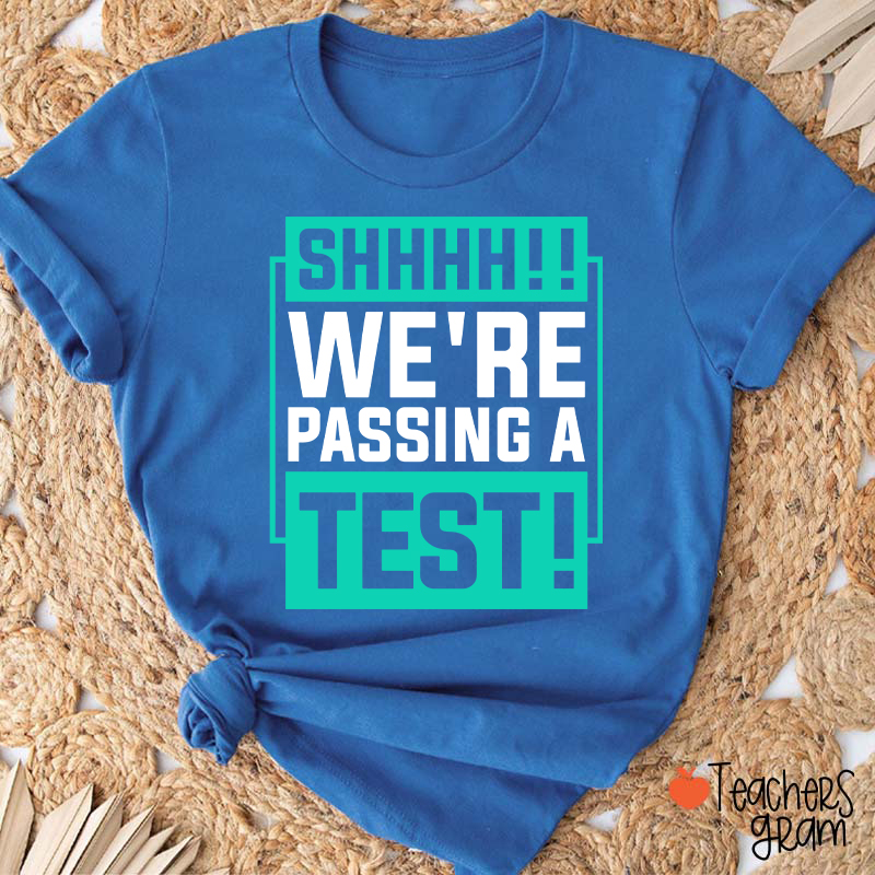 Shhh We're Passing A Test Teacher T-Shirt