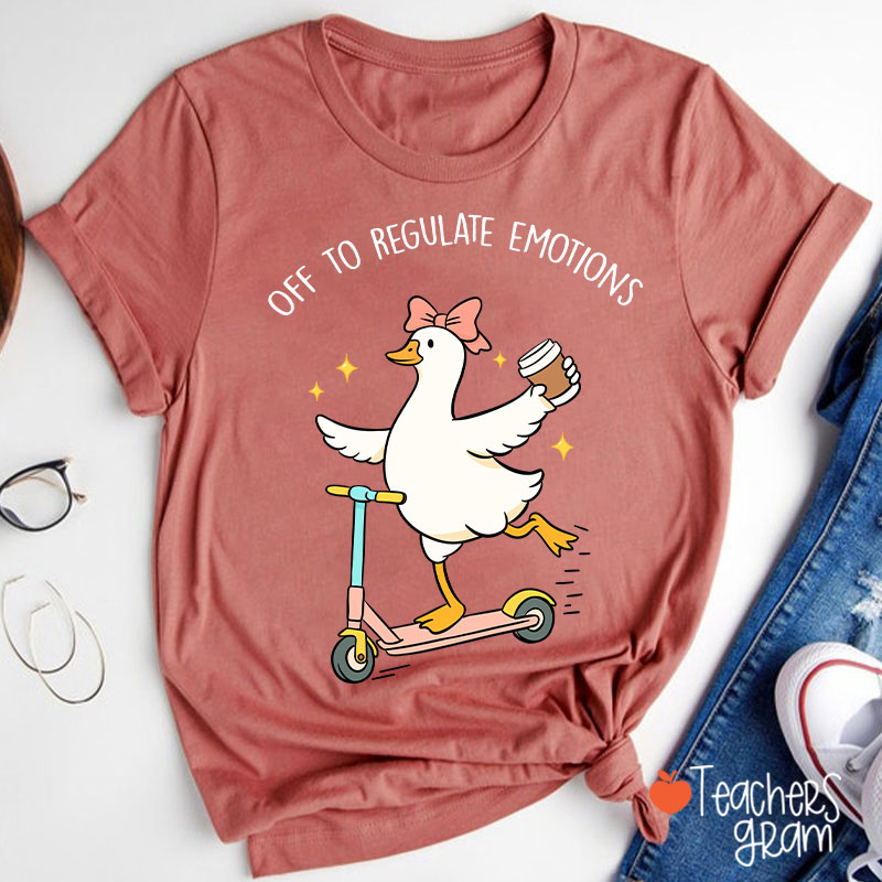 Off To Regulate Emotions Teacher T-Shirt