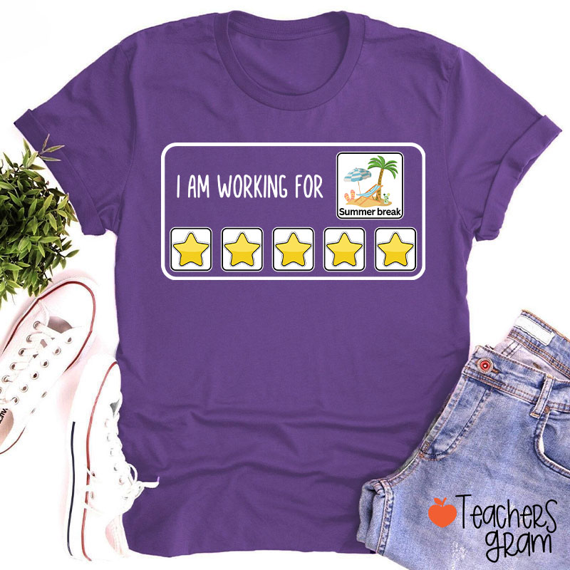 I Am Working For Summer Break Teacher T-Shirt