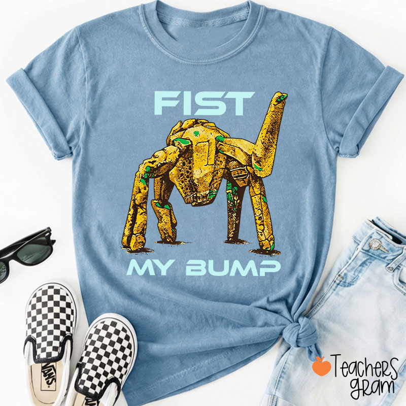 Fist My Bump Teacher T-Shirt