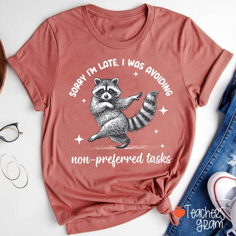 Dancing Raccoon Sorry I'm Late Teacher T-Shirt