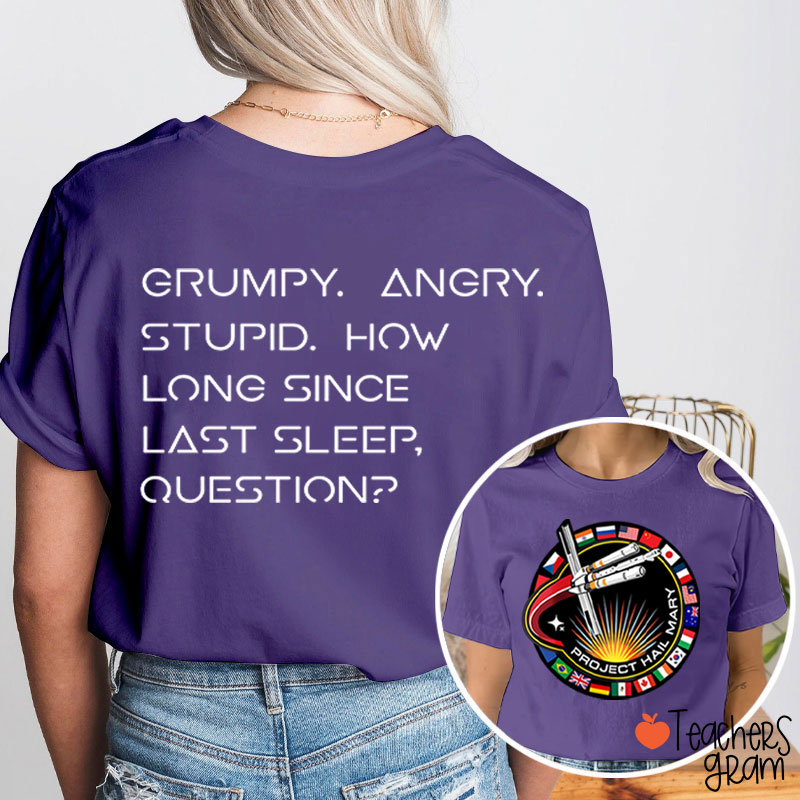 Grumpy Angry Stupid How Long Since Last Sleep Question Teacher Two Sided T-Shirt