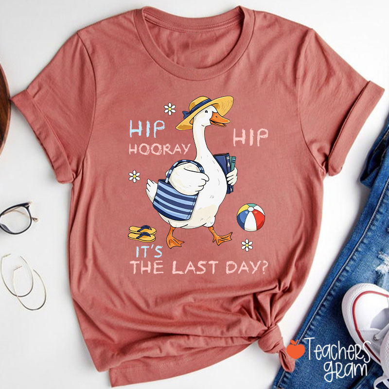 Hip Hip Hooray It's The Last Day Teacher T-Shirt