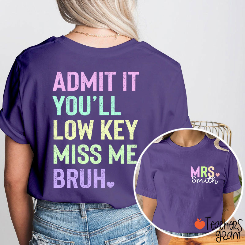 Personalized Name Light Color You'll Low Key Miss Me Bruh Teacher Two Sided T-Shirt