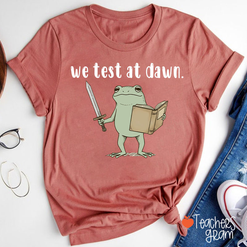 We Test At Dawn Teacher T-Shirt
