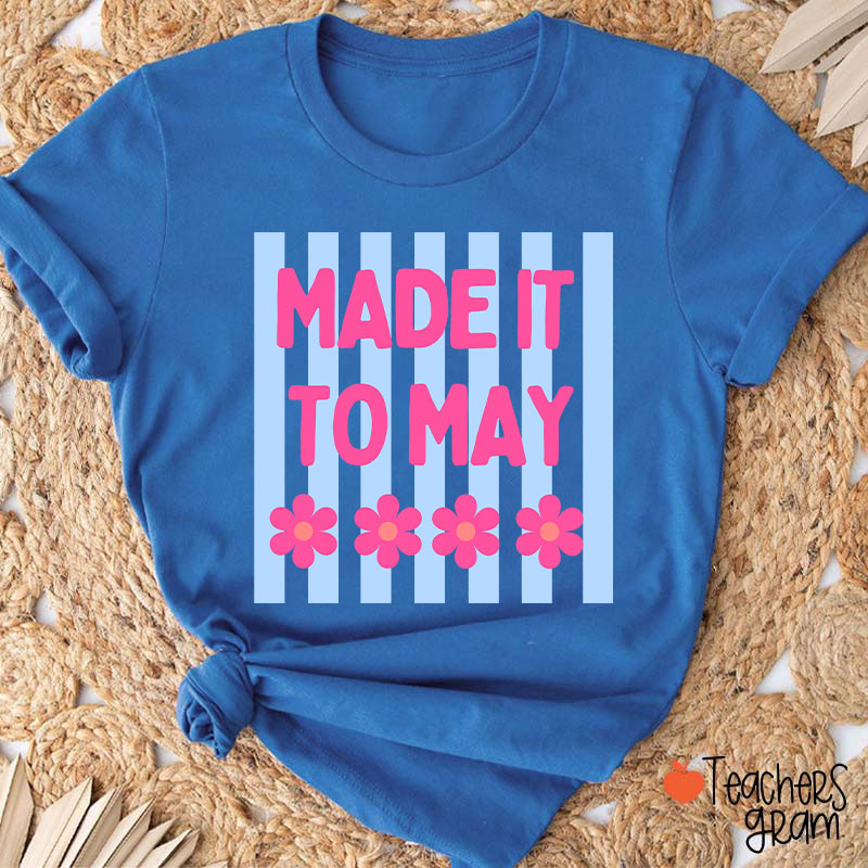 Made It To May Teacher T-Shirt