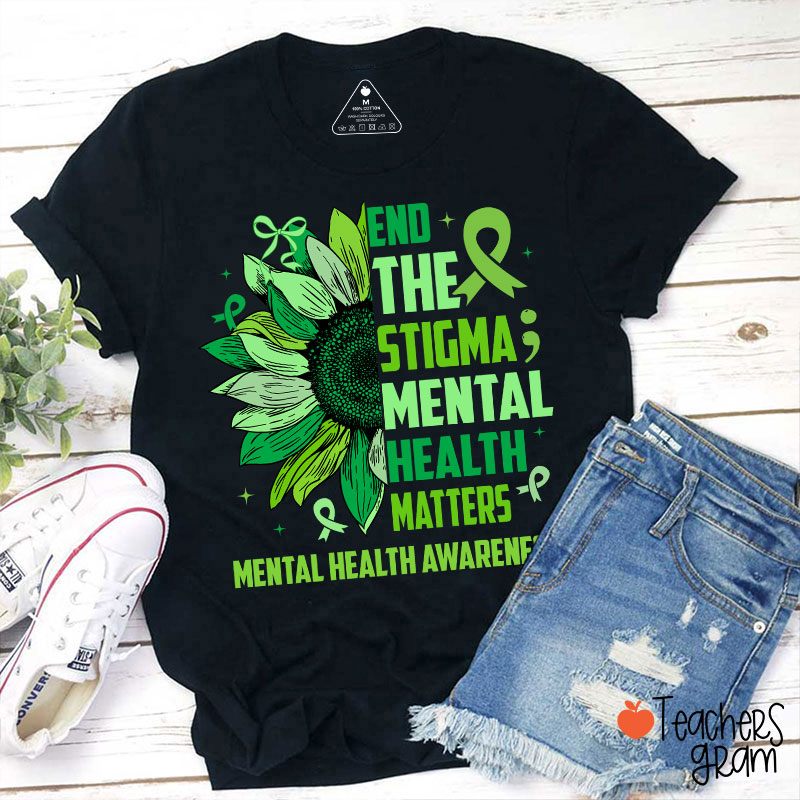 End The Stigma Mental Health Matters Teacher T-Shirt