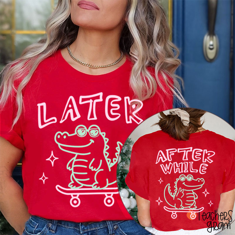 Funny Summer Later Gator After While Crocodile Teacher Two Sided T-Shirt