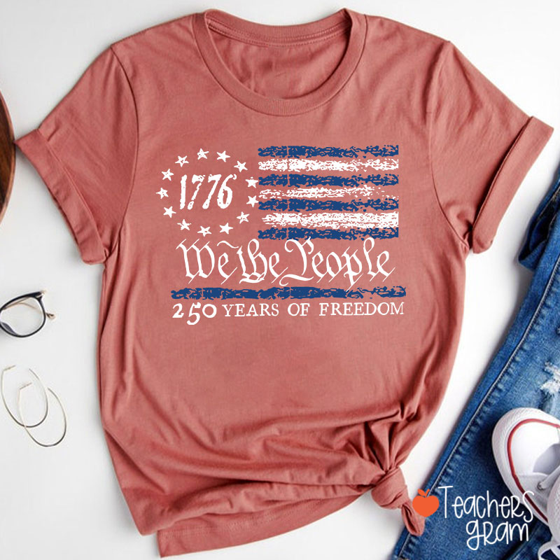 We The People 250 Years Of Freedom Teacher T-Shirt