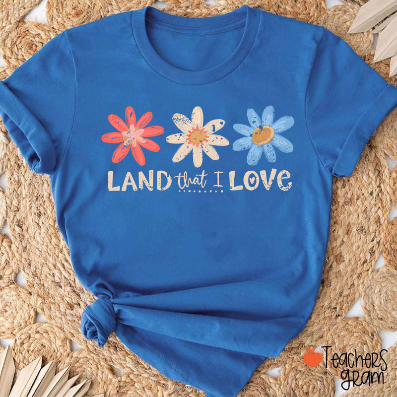 Land That I Love Teacher T-Shirt