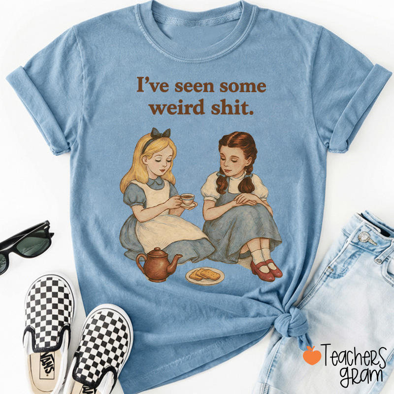 I've Seen Some Weird Shit Teacher T-Shirt