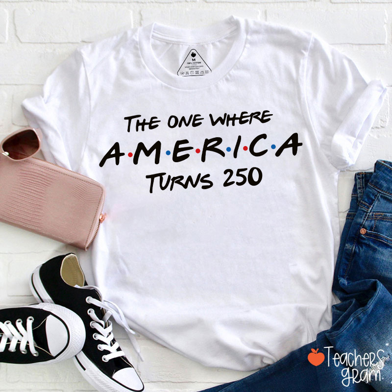 The One Where America Turns 250 Teacher T-Shirt
