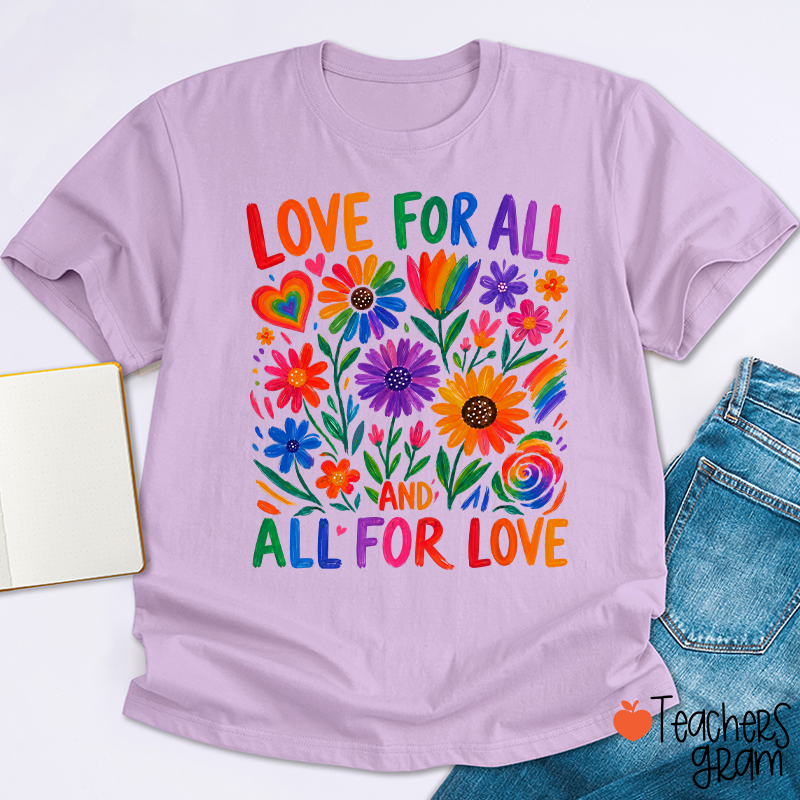 Love For All And All For Love Teacher T-Shirt