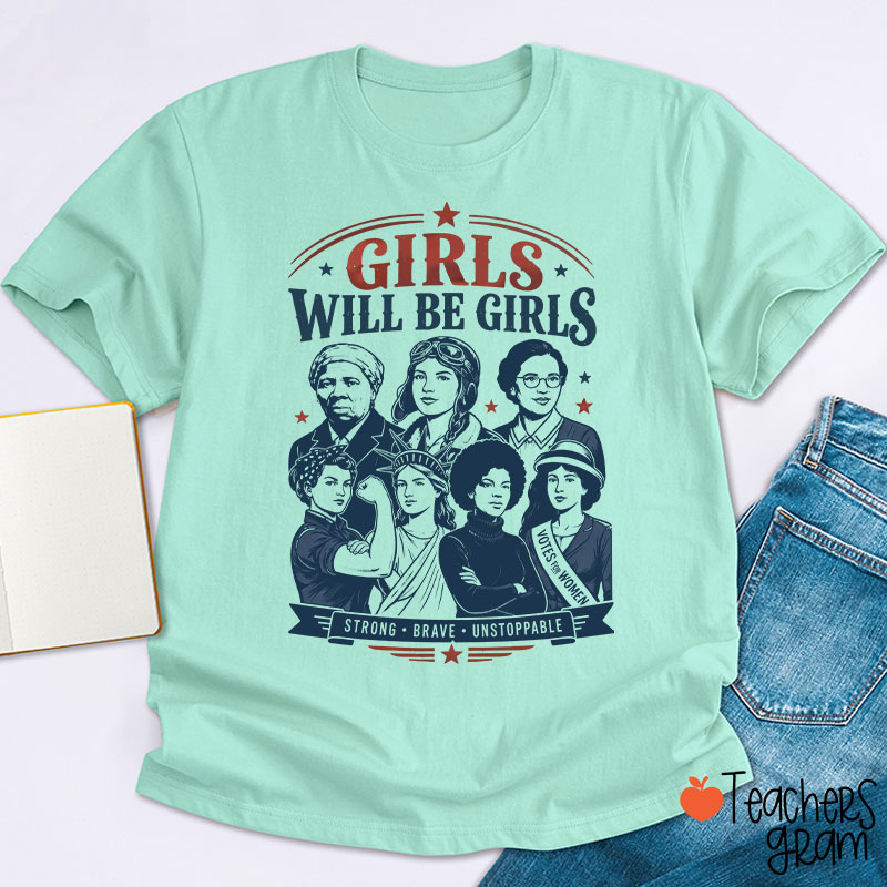 Girls Will Be Girls Strong Brave Unstoppable Teacher T-Shirt