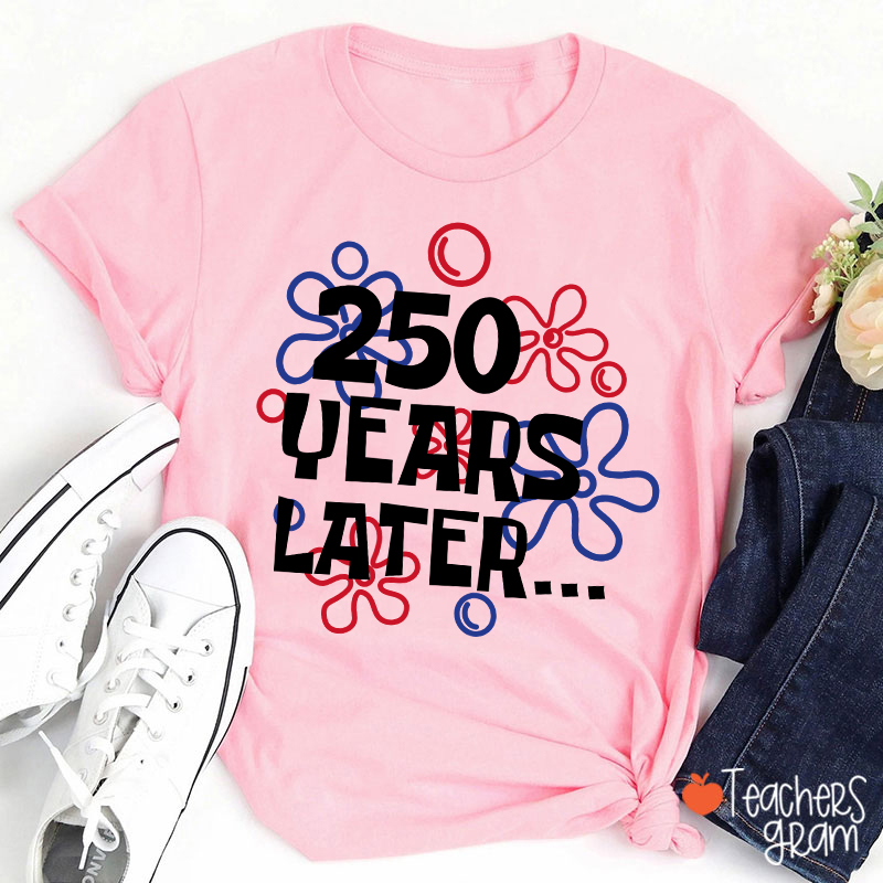250 Years Later Teacher T-Shirt