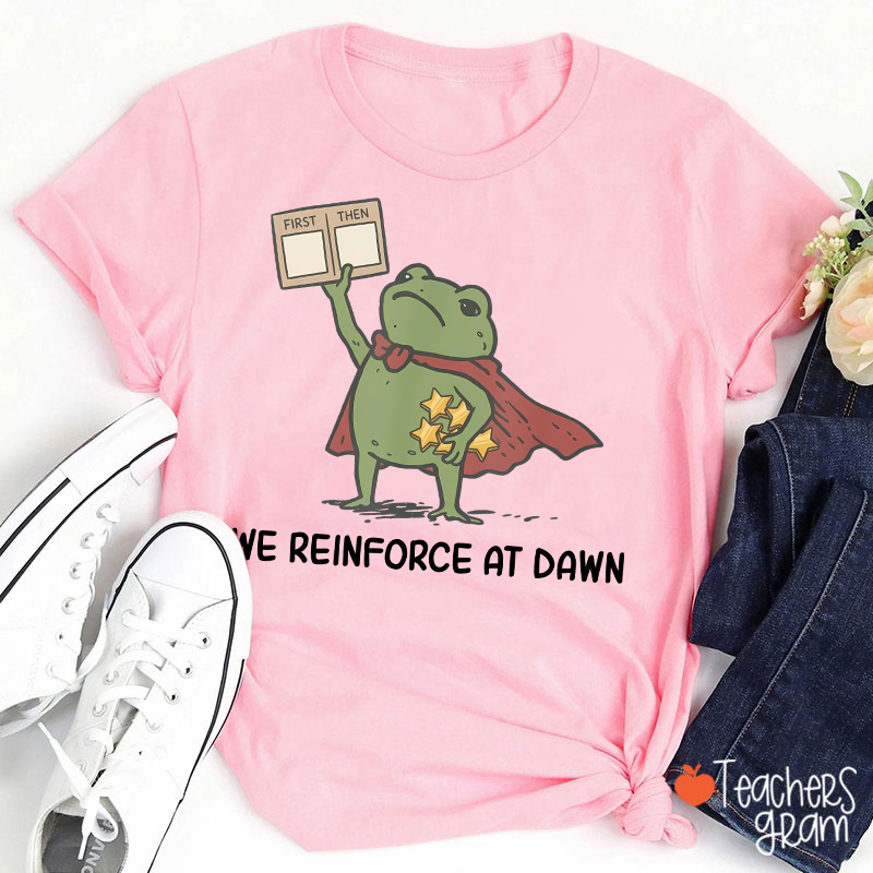 We Reinforce At Dawn Teacher T-Shirt