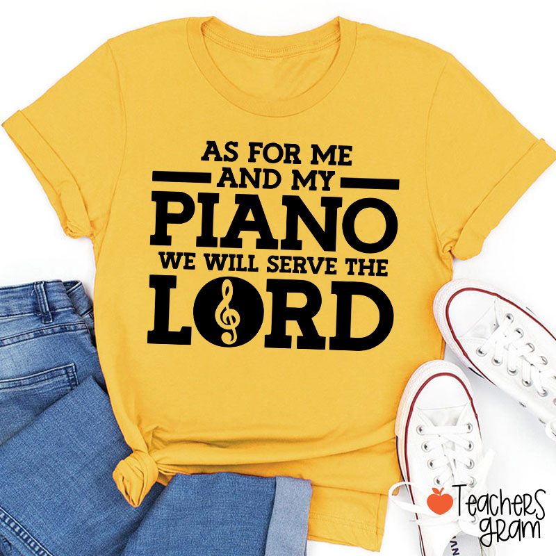 As For Me And My Piano We Will Serve The Lord Teacher T-Shirt