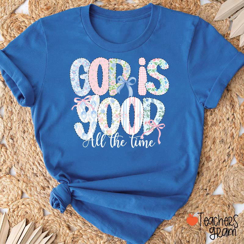 God Is Good All The Time Teacher T-Shirt