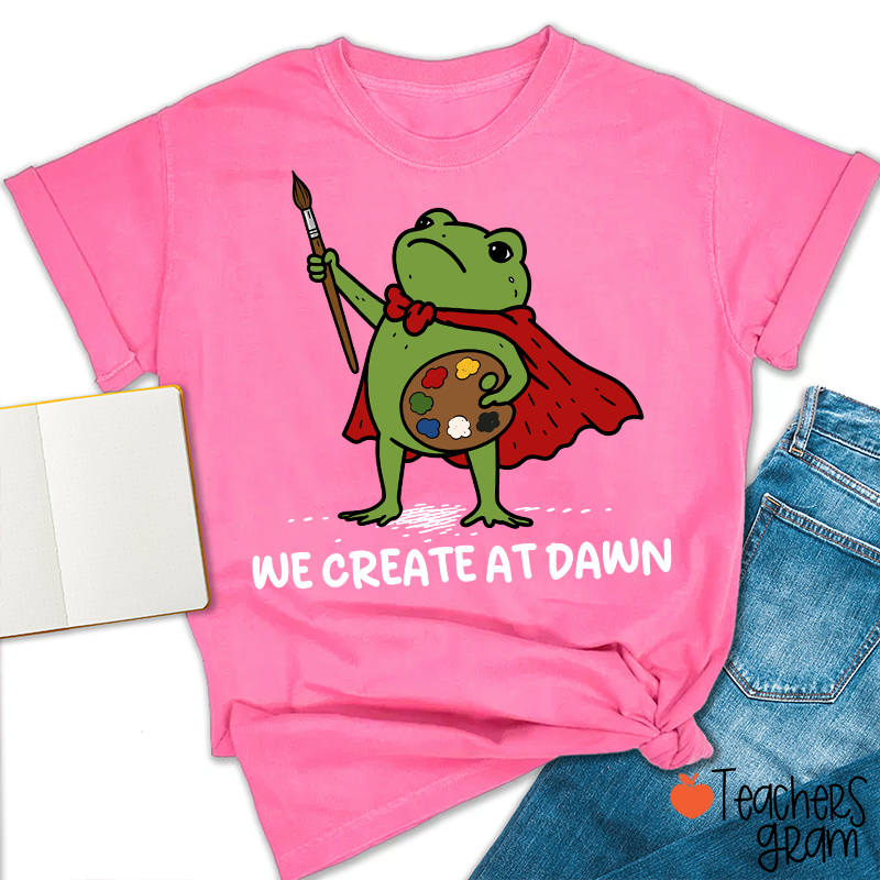 We Create At Dawn Super Frog Artist Teacher T-Shirt