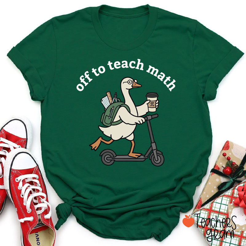 Silly Goose Off To Teach Math Scooter School Supplies Teacher T-Shirt