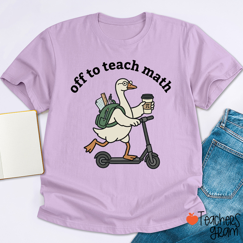 Silly Goose Off To Teach Math Scooter School Supplies Teacher T-Shirt