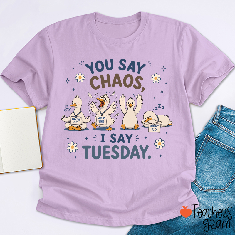 You Say Chaos I Say Tuesday Teacher T-Shirt
