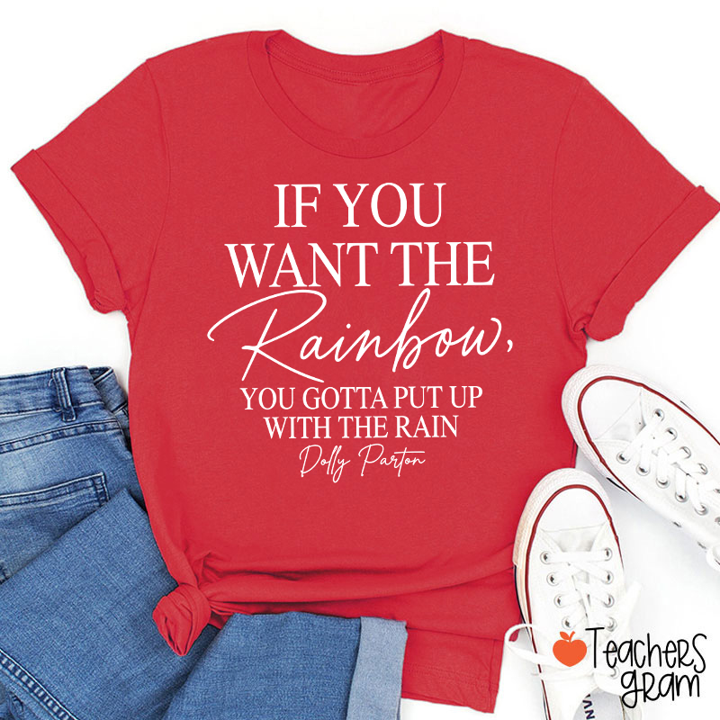 If You Want The Rainbow Teacher T-Shirt
