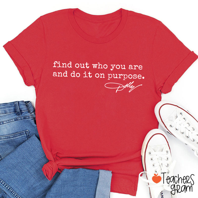 Find Out Who You Are And Do It On Purpose Dolly Signature Teacher T‑Shirt