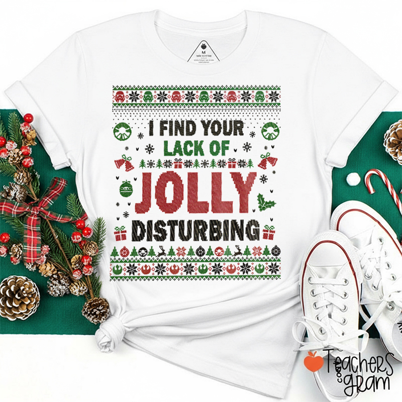 I Find Your Lack Of Jolly Disturbing Teacher T-Shirt