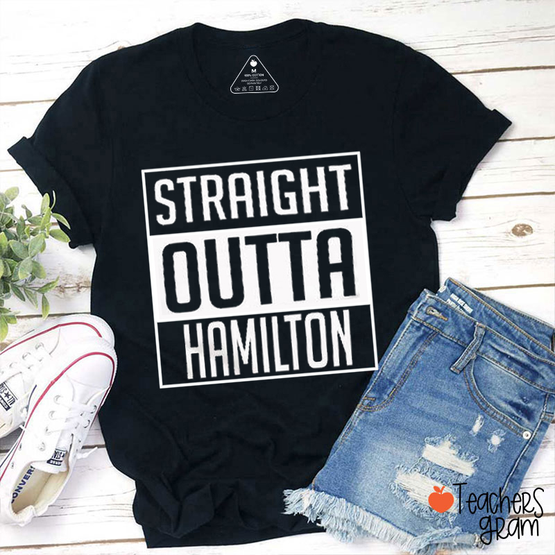 Straight Outta Hamilton Teacher T-Shirt