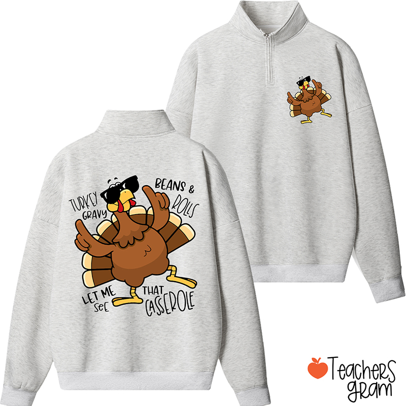 Turkey Gravy Beans Rolls Thanksgiving Teacher Quarter Zip Sweatshirt